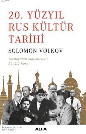 20. Yüzyıl Rus Kültür Tarihi; Tolsyoy'dan Soljenitsin'e Büyülü Koro
