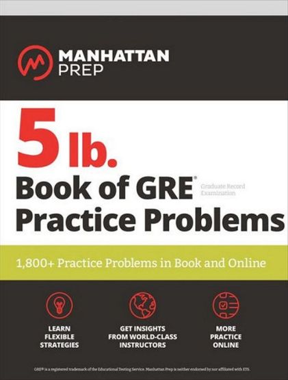 5 Lb. Book of GRE Practice Problems 1,800+ Practice Problems in Book and Online - Manhattan Prep 5 Lb