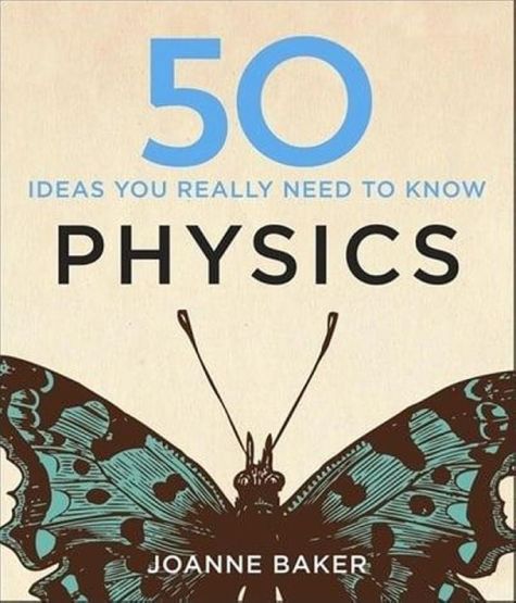 50 Ideas You Really Need to Know. Physics - 50 Ideas You Really Need to Know Series