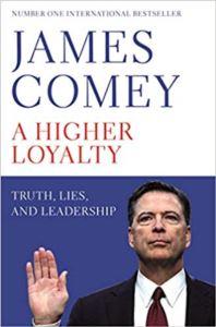 A Higher Loyalty: Truth, Lies And Leadership