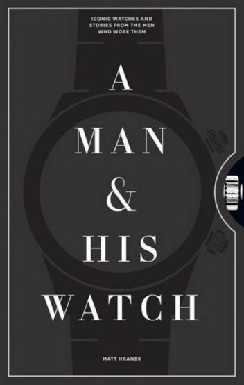 A Man & His Watch: Iconic Watches and Stories from the Men Who Wore Them - Thumbnail