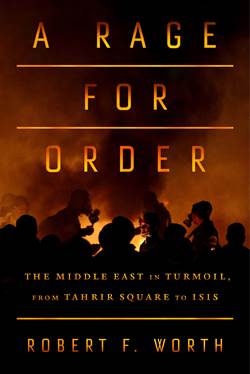 A Rage For Order: The Middle East İn Turmoil, Fromtahrir Square To ISIS