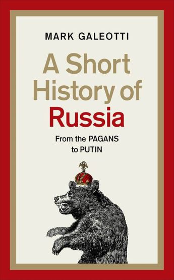 A Short History of Russia From the Pagans to Putin