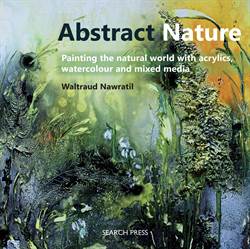 Abstract Nature: Painting the Natural World with Acyrlics, Watercolour and Mixed Media