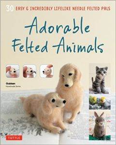 Adorable Felted Animals: 30 Easy And Incredibly Lifelike Needle Felted Pals