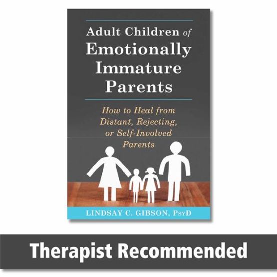 Adult Children of Emotionally Immature Parents How to Heal from Distant, Rejecting, or Self-Involved Parents