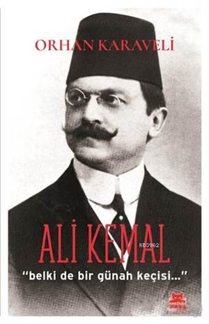 Ali Kemal; Belki De Bir Günah Keçisi