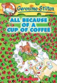 All Because of a Cup of Coffee (Geronimo Stilton 10)
