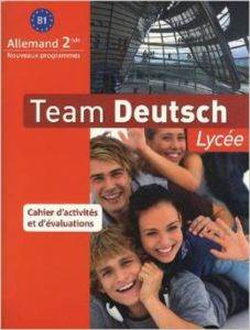 Allemand 2e B1 Team Deutsch Lycée : Cahier D'activités et D'évaluations