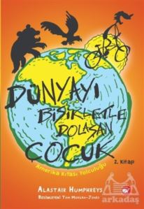 Amerika Kıtası Yolculuğu - Dünyayı Bisikletle Dolaşan Çocuk 2. Kitap