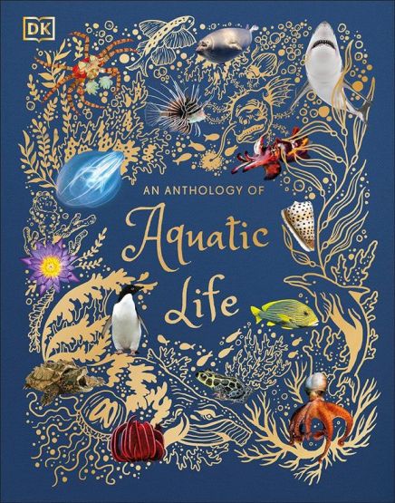 An Anthology of Aquatic Life - DK Children's Anthologies