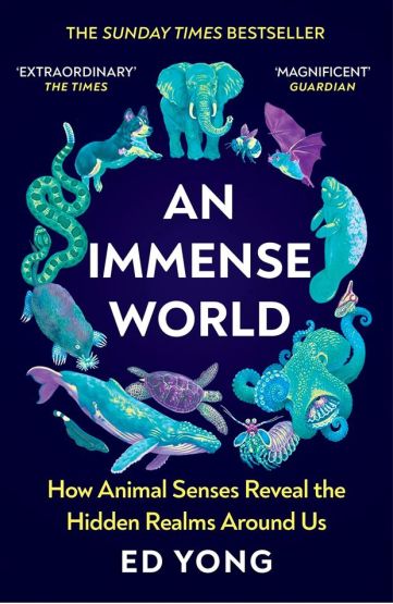 An Immense World How Animal Senses Reveal the Hidden Realms Around Us