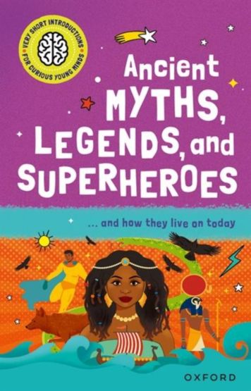 Ancient Myths, Legends, and Superheroes - Very Short Introductions for Curious Young Minds