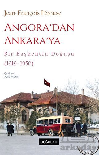 Angora’Dan Ankara’Ya Bir Başkentin Doğuşu (1919-1950) - Thumbnail