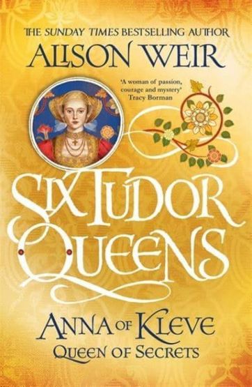Anna of Kleve Queen of Secrets - The Six Tudor Queens Series