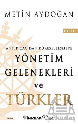 Antik Çağ'dan Küreselleşmeye Yönetim Gelenekleri Ve Türkler Cilt 1