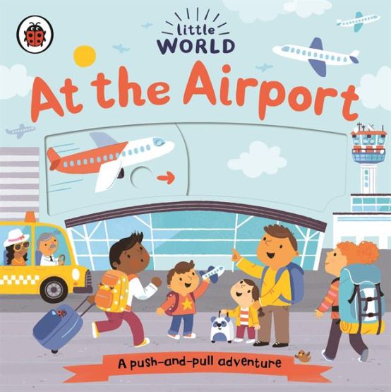 At the Airport A Push-and-Pull Adventure - Little World
