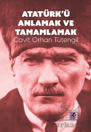 Atatürk’Ü Anlamak Ve Tamamlamak - Thumbnail