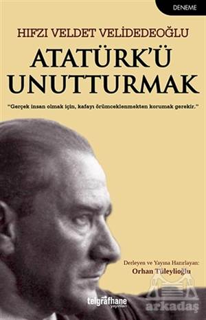 Atatürk’Ü Unutturmak