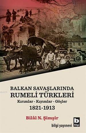 Balkan Savaşlarında Rumeli Türkleri; Kırımlar-Kıyımlar-Göçler 1821-1913