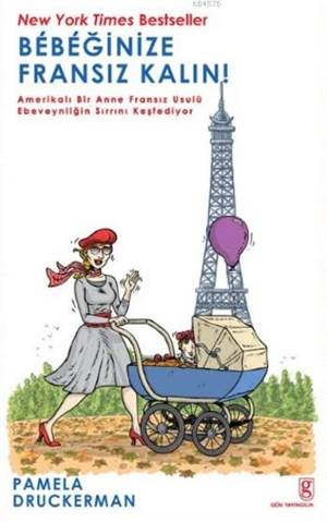 Bebeğinize Fransız Kalın!; Amerikalı Bir Anne Fransız Usulü Ebeveynliğin Sırrını Keşfediyor