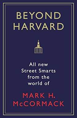 Beyond Harvard: All-New Street Smarts From The World of Mark H. McCormack