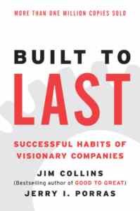 Built To Last: Succesful Habits Of Visionary Companies