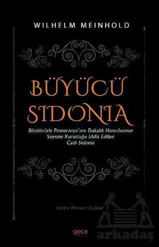 Büyücü Sidonia - Büyüleriyle Pomeranya'nın Dukalık Hanedanının Soyunu Kuruttuğu İddia Edilen Cadı Sidonia