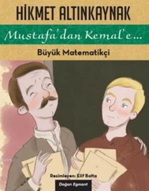 Büyük Matematikçi; Mustafadan Kemale...