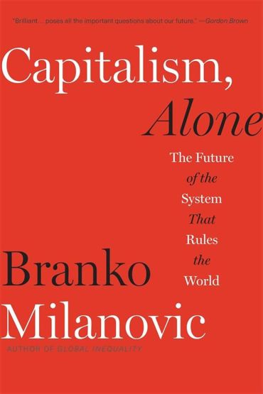 Capitalism, Alone The Future Of The System That Rules The World