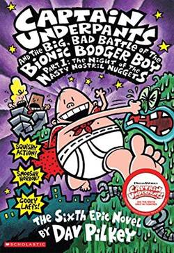 Captain Underpants and the Big, Bad Battle of the Bionic Booger Boy, Part 1: The Night of the Nasty Nostril Nuggets (Captain Underpants 6)