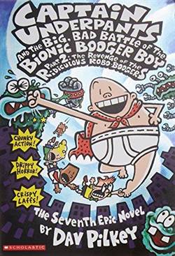 Captain Underpants and the Big, Bad Battle of the Bionic Booger Boy, Part 2: The Revenge of the Ridiculous Robo-Boogers (Captain Underpants 7)