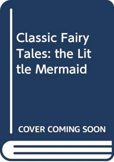 Classic Fairy Tales: the Little Mermaid