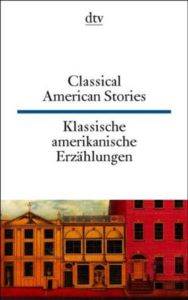 Classical American Short Stories /Klassische Amerikanische Erzahlüngen (Zweisprachig)