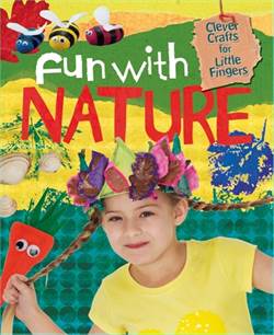 Clever Crafts For Little Fingers: Fun With Nature
