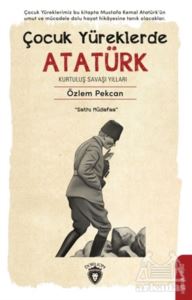 Çocuk Yüreklerde Atatürk Kurtuluş Savaşı Yılları