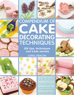 Compendium Of Cake Decorating Techniques: 200 Tips, Techniques And Trade Secrets