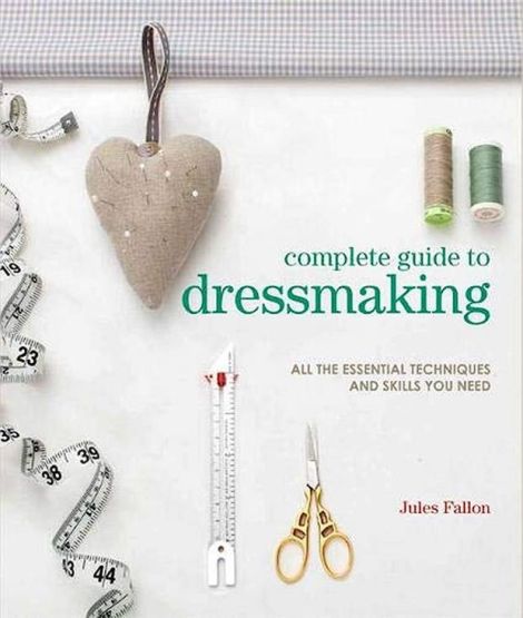 Complete Guide to Dressmaking - Complete Guide