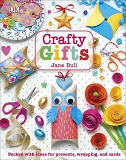 Crafty Gifts: Packed With Ideas For Presents, Wrapping And Cards
