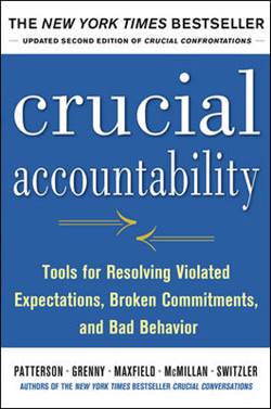 Crucial Accountability: Tools for Resolving Violated Expectations, Broken Commitments and Bad Behaviour