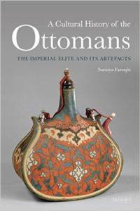Cultural History Of The Ottomans: The Imperial Elite And İts Artefacts