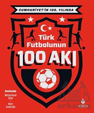 Cumhuriyet’İn 100. Yılında Türk Futbolunun 100 Akı