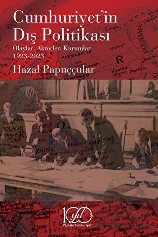Cumhuriyet’İn Dış Politikası - Olaylar, Aktörler, Kurumlar 1923-2023