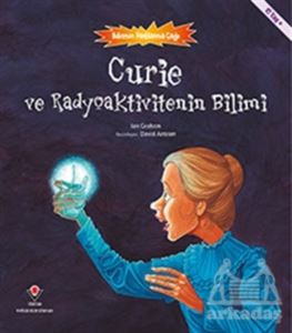 Curie Ve Radyoaktivitenin Bilimi - Bilimin Patlama Çağı