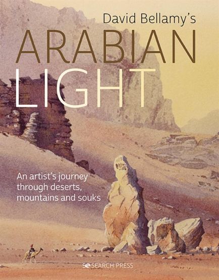 David Bellamy's Arabian Light An Artist's Journey Through Deserts, Mountains and Souks