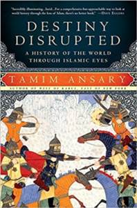 Destiny Disrupted: A History Of The World Through Islamic Eyes