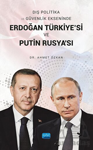 Dış Politika Ve Güvenlik Ekseninde Erdoğan Türkiye'si Ve Putin Rusya'sı