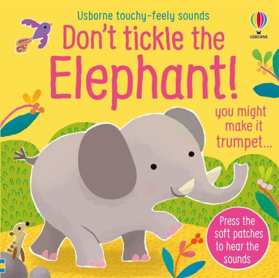 Don't Tickle the Elephant! You Might Make It Trumpet... - Usborne Touchy-Feely Sounds