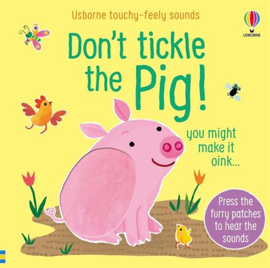 Don't Tickle the Pig - Touchy-Feely Sound Books