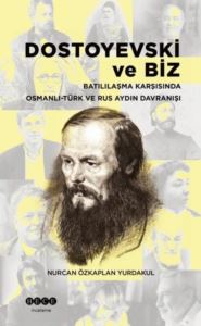 Dostoyevski Ve Biz - Batılılaşma Karşısında Osmanlı-Türk Ve Rus Aydın Davranışı - Thumbnail